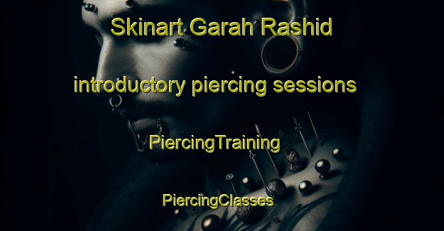 Skinart Garah Rashid introductory piercing sessions | PiercingTraining | PiercingClasses | SkinartTraining-Pakistan