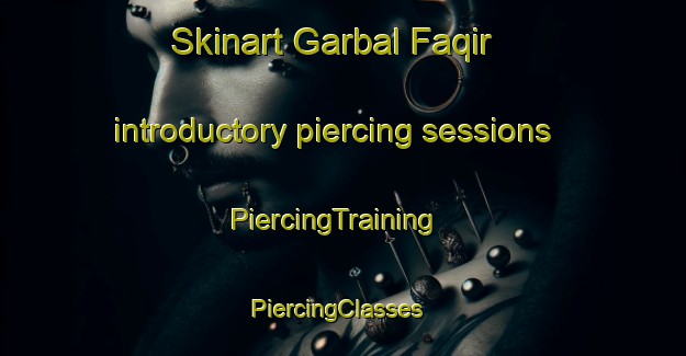 Skinart Garbal Faqir introductory piercing sessions | PiercingTraining | PiercingClasses | SkinartTraining-Pakistan