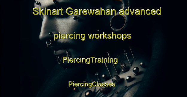 Skinart Garewahan advanced piercing workshops | PiercingTraining | PiercingClasses | SkinartTraining-Pakistan