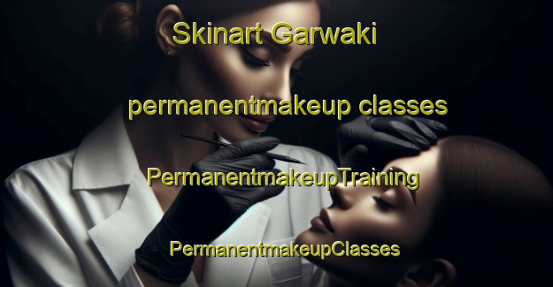 Skinart Garwaki permanentmakeup classes | PermanentmakeupTraining | PermanentmakeupClasses | SkinartTraining-Pakistan