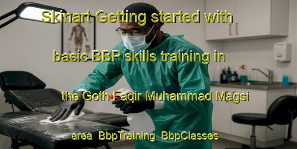 Skinart Getting started with basic BBP skills training in the Goth Faqir Muhammad Magsi area | BbpTraining | BbpClasses | SkinartTraining-Pakistan