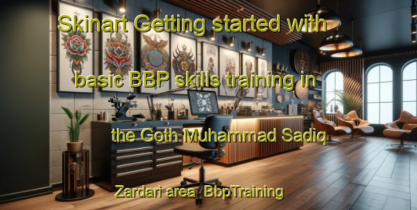 Skinart Getting started with basic BBP skills training in the Goth Muhammad Sadiq Zardari area | BbpTraining | BbpClasses | SkinartTraining-Pakistan