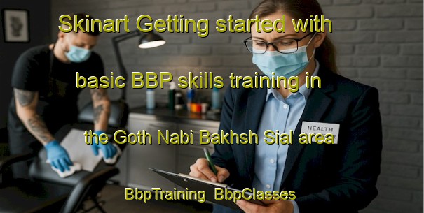 Skinart Getting started with basic BBP skills training in the Goth Nabi Bakhsh Sial area | BbpTraining | BbpClasses | SkinartTraining-Pakistan