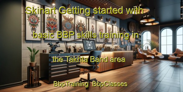 Skinart Getting started with basic BBP skills training in the Takhta Band area | BbpTraining | BbpClasses | SkinartTraining-Pakistan