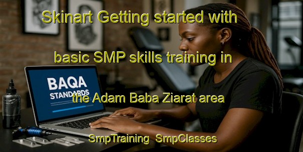 Skinart Getting started with basic SMP skills training in the Adam Baba Ziarat area | SmpTraining | SmpClasses | SkinartTraining-Pakistan