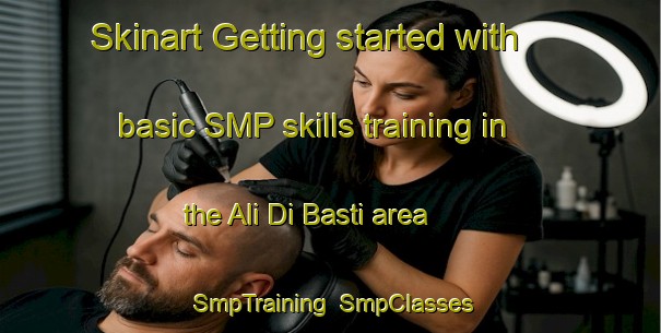 Skinart Getting started with basic SMP skills training in the Ali Di Basti area | SmpTraining | SmpClasses | SkinartTraining-Pakistan