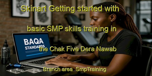 Skinart Getting started with basic SMP skills training in the Chak Five Dera Nawab Branch area | SmpTraining | SmpClasses | SkinartTraining-Pakistan