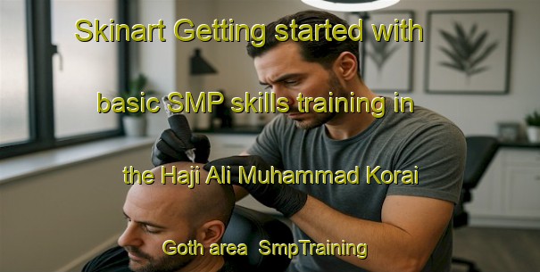 Skinart Getting started with basic SMP skills training in the Haji Ali Muhammad Korai Goth area | SmpTraining | SmpClasses | SkinartTraining-Pakistan