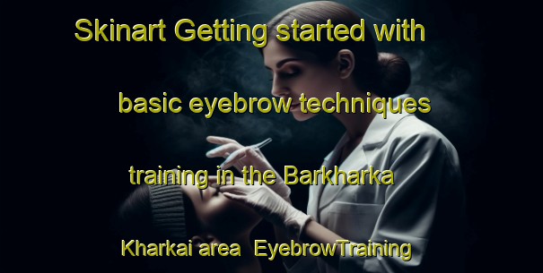 Skinart Getting started with basic eyebrow techniques training in the Barkharka Kharkai area | EyebrowTraining | EyebrowClasses | SkinartTraining-Pakistan