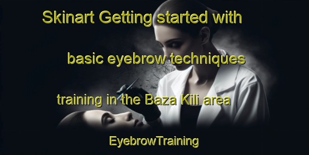 Skinart Getting started with basic eyebrow techniques training in the Baza Kili area | EyebrowTraining | EyebrowClasses | SkinartTraining-Pakistan