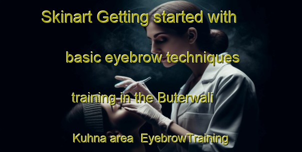 Skinart Getting started with basic eyebrow techniques training in the Buterwali Kuhna area | EyebrowTraining | EyebrowClasses | SkinartTraining-Pakistan