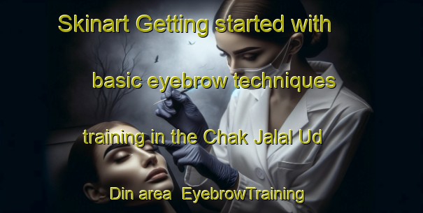 Skinart Getting started with basic eyebrow techniques training in the Chak Jalal Ud Din area | EyebrowTraining | EyebrowClasses | SkinartTraining-Pakistan