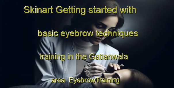 Skinart Getting started with basic eyebrow techniques training in the Gatianwala area | EyebrowTraining | EyebrowClasses | SkinartTraining-Pakistan