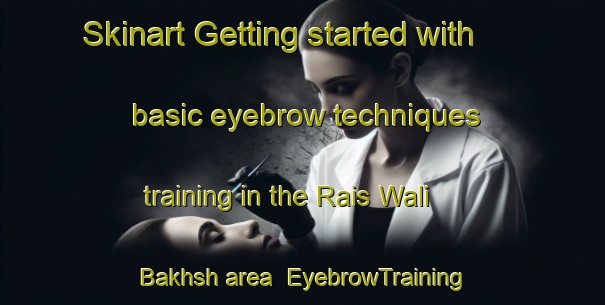 Skinart Getting started with basic eyebrow techniques training in the Rais Wali Bakhsh area | EyebrowTraining | EyebrowClasses | SkinartTraining-Pakistan