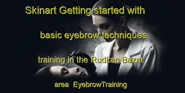 Skinart Getting started with basic eyebrow techniques training in the Rudkan Bazar area | EyebrowTraining | EyebrowClasses | SkinartTraining-Pakistan