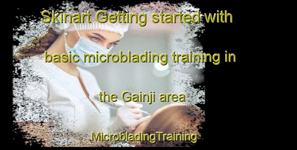Skinart Getting started with basic microblading training in the Gainji area | MicrobladingTraining | MicrobladingClasses | SkinartTraining-Pakistan