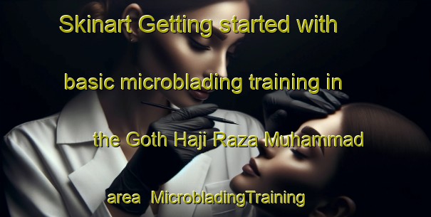 Skinart Getting started with basic microblading training in the Goth Haji Raza Muhammad area | MicrobladingTraining | MicrobladingClasses | SkinartTraining-Pakistan