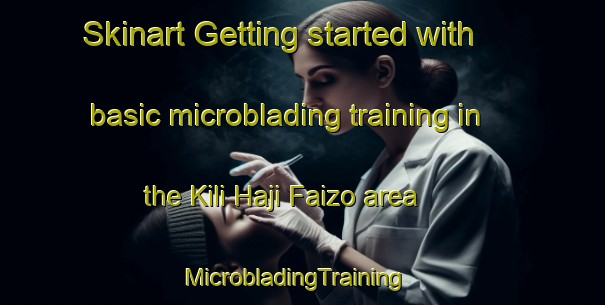 Skinart Getting started with basic microblading training in the Kili Haji Faizo area | MicrobladingTraining | MicrobladingClasses | SkinartTraining-Pakistan