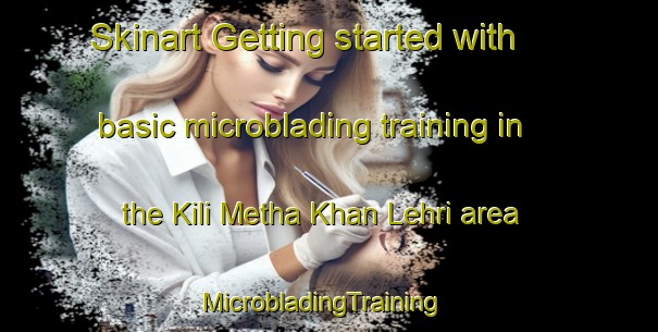 Skinart Getting started with basic microblading training in the Kili Metha Khan Lehri area | MicrobladingTraining | MicrobladingClasses | SkinartTraining-Pakistan