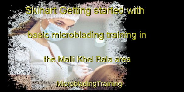 Skinart Getting started with basic microblading training in the Malli Khel Bala area | MicrobladingTraining | MicrobladingClasses | SkinartTraining-Pakistan