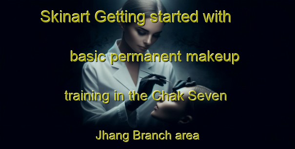 Skinart Getting started with basic permanent makeup training in the Chak Seven Jhang Branch area | PermanentmakeupTraining | PermanentmakeupClasses | SkinartTraining-Pakistan