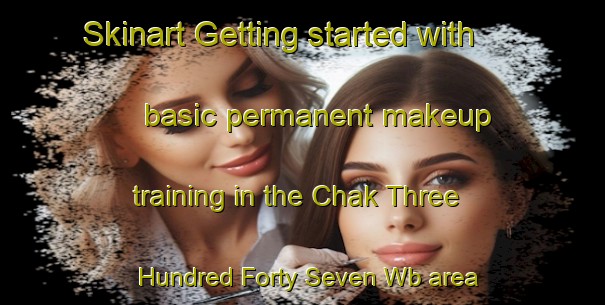 Skinart Getting started with basic permanent makeup training in the Chak Three Hundred Forty Seven Wb area | PermanentmakeupTraining | PermanentmakeupClasses | SkinartTraining-Pakistan