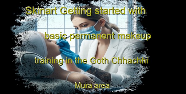 Skinart Getting started with basic permanent makeup training in the Goth Chhachhi Mura area | PermanentmakeupTraining | PermanentmakeupClasses | SkinartTraining-Pakistan