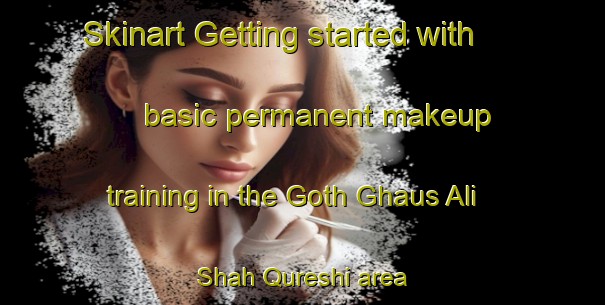 Skinart Getting started with basic permanent makeup training in the Goth Ghaus Ali Shah Qureshi area | PermanentmakeupTraining | PermanentmakeupClasses | SkinartTraining-Pakistan