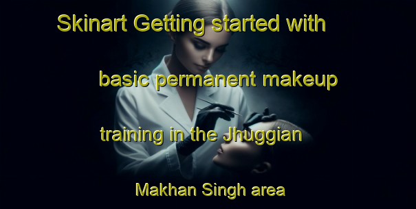 Skinart Getting started with basic permanent makeup training in the Jhuggian Makhan Singh area | PermanentmakeupTraining | PermanentmakeupClasses | SkinartTraining-Pakistan