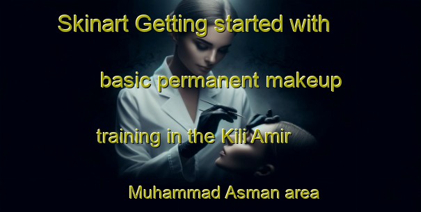 Skinart Getting started with basic permanent makeup training in the Kili Amir Muhammad Asman area | PermanentmakeupTraining | PermanentmakeupClasses | SkinartTraining-Pakistan