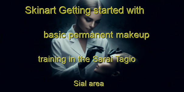Skinart Getting started with basic permanent makeup training in the Sarai Tagio Sial area | PermanentmakeupTraining | PermanentmakeupClasses | SkinartTraining-Pakistan