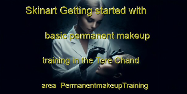 Skinart Getting started with basic permanent makeup training in the Tere Chand area | PermanentmakeupTraining | PermanentmakeupClasses | SkinartTraining-Pakistan