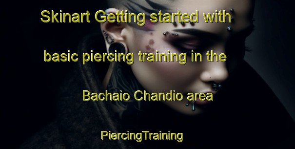 Skinart Getting started with basic piercing training in the Bachaio Chandio area | PiercingTraining | PiercingClasses | SkinartTraining-Pakistan