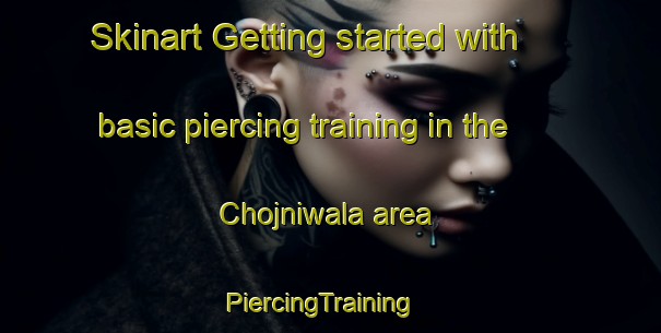 Skinart Getting started with basic piercing training in the Chojniwala area | PiercingTraining | PiercingClasses | SkinartTraining-Pakistan