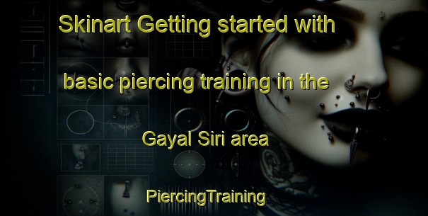 Skinart Getting started with basic piercing training in the Gayal Siri area | PiercingTraining | PiercingClasses | SkinartTraining-Pakistan