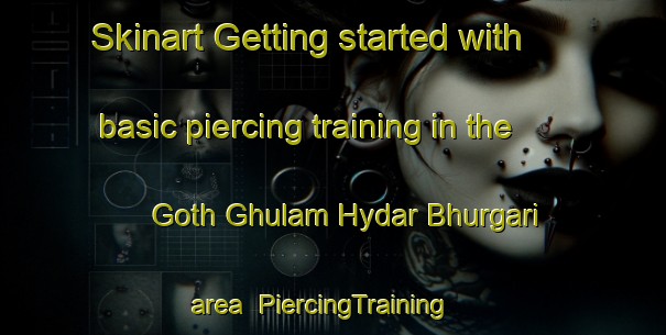Skinart Getting started with basic piercing training in the Goth Ghulam Hydar Bhurgari area | PiercingTraining | PiercingClasses | SkinartTraining-Pakistan