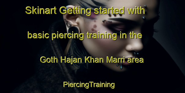 Skinart Getting started with basic piercing training in the Goth Hajan Khan Marri area | PiercingTraining | PiercingClasses | SkinartTraining-Pakistan