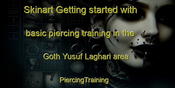 Skinart Getting started with basic piercing training in the Goth Yusuf Laghari area | PiercingTraining | PiercingClasses | SkinartTraining-Pakistan