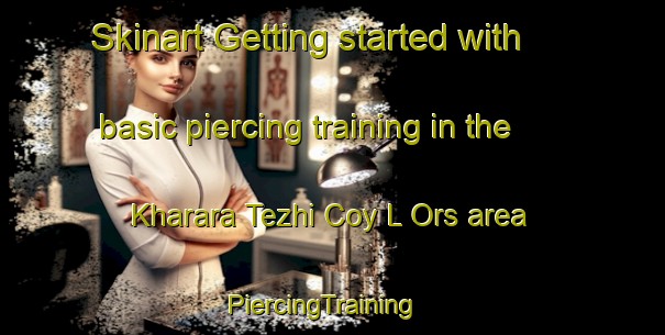 Skinart Getting started with basic piercing training in the Kharara Tezhi Coy L Ors area | PiercingTraining | PiercingClasses | SkinartTraining-Pakistan