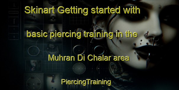Skinart Getting started with basic piercing training in the Muhran Di Chalar area | PiercingTraining | PiercingClasses | SkinartTraining-Pakistan