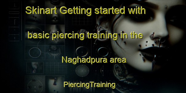 Skinart Getting started with basic piercing training in the Naghadpura area | PiercingTraining | PiercingClasses | SkinartTraining-Pakistan