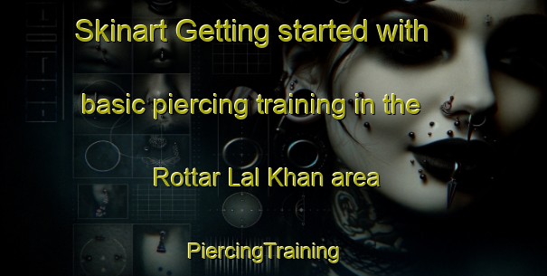 Skinart Getting started with basic piercing training in the Rottar Lal Khan area | PiercingTraining | PiercingClasses | SkinartTraining-Pakistan