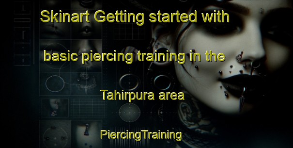 Skinart Getting started with basic piercing training in the Tahirpura area | PiercingTraining | PiercingClasses | SkinartTraining-Pakistan