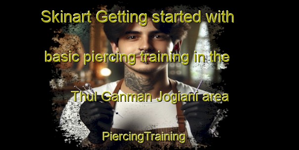 Skinart Getting started with basic piercing training in the Thul Ganman Jogiani area | PiercingTraining | PiercingClasses | SkinartTraining-Pakistan
