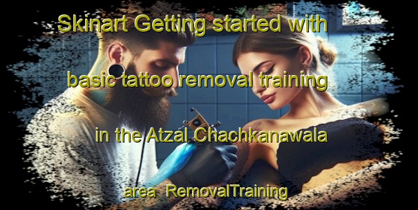 Skinart Getting started with basic tattoo removal training in the Atzal Chachkanawala area | RemovalTraining | RemovalClasses | SkinartTraining-Pakistan