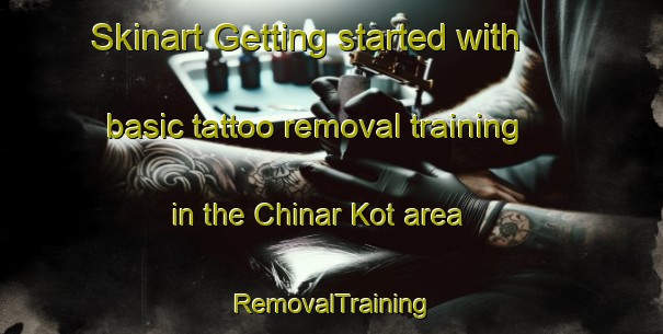 Skinart Getting started with basic tattoo removal training in the Chinar Kot area | RemovalTraining | RemovalClasses | SkinartTraining-Pakistan