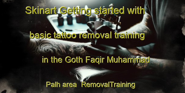 Skinart Getting started with basic tattoo removal training in the Goth Faqir Muhammad Palh area | RemovalTraining | RemovalClasses | SkinartTraining-Pakistan