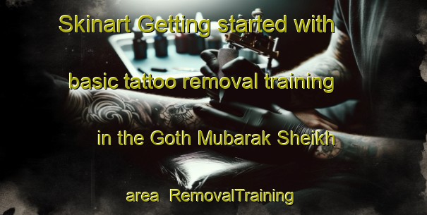 Skinart Getting started with basic tattoo removal training in the Goth Mubarak Sheikh area | RemovalTraining | RemovalClasses | SkinartTraining-Pakistan
