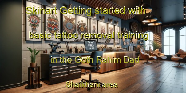 Skinart Getting started with basic tattoo removal training in the Goth Rahim Dad Shaikhani area | RemovalTraining | RemovalClasses | SkinartTraining-Pakistan