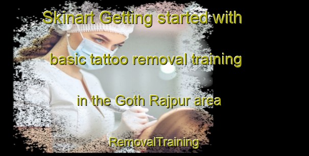 Skinart Getting started with basic tattoo removal training in the Goth Rajpur area | RemovalTraining | RemovalClasses | SkinartTraining-Pakistan